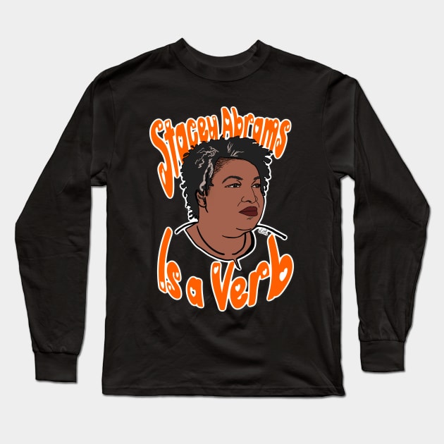 Stacey Abrams is a Verb Long Sleeve T-Shirt by Peshka_Calloway